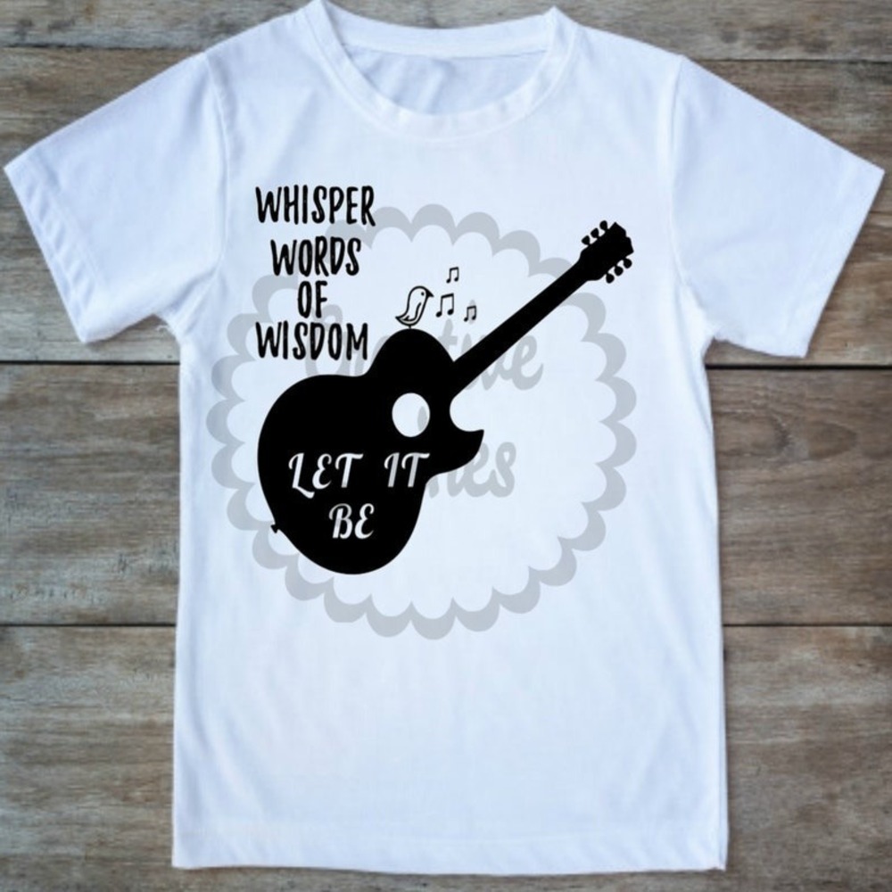 Whisper Words Of Wisdom....Let It Be White Shirt